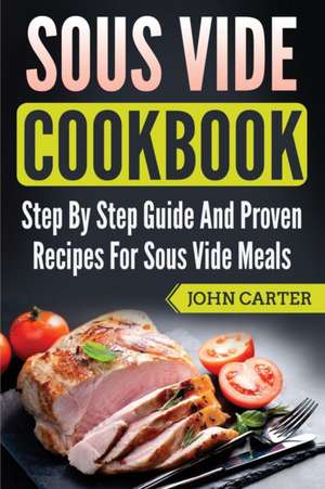 Sous Vide Cookbook de John Carter