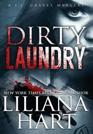 Dirty Laundry: A J.J. Graves Mystery de Liliana Hart