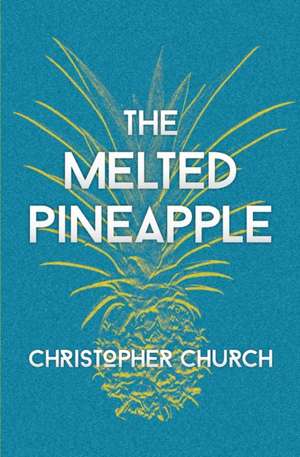 The Melted Pineapple de Christopher Church