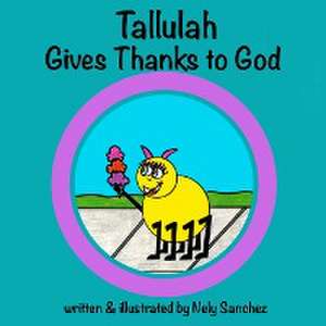 Tallulah Gives Thanks To God de Nely Sanchez