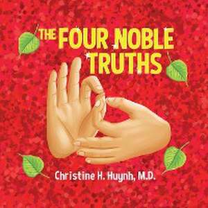 The Four Noble Truths de M. D. Christine H. Huynh