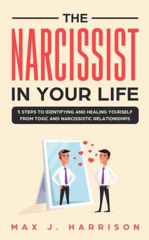 The Narcissist in Your Life de Max J. Harrison