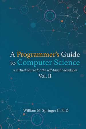 A Programmer's Guide to Computer Science Vol. 2 de William M Springer