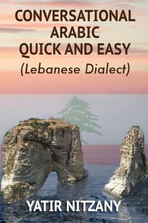 Conversational Arabic Quick and Easy de Nitzany Yatir