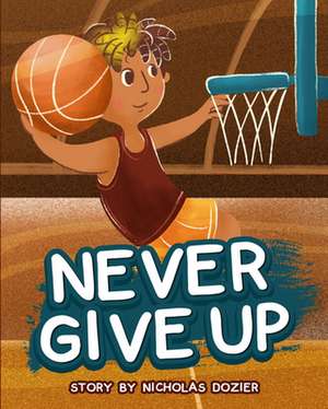 Never Give Up de Young Authors Publishing