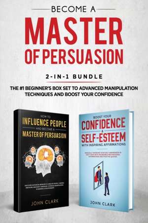 Become A Master of Persuasion 2-in-1 Bundle de Clark John