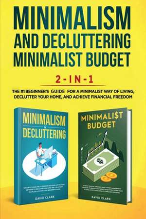 Minimalism Decluttering and Minimalist Budget 2-in-1 Book de Clark David