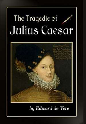 The Tragedie of Julius Caesar de Edward de Vere