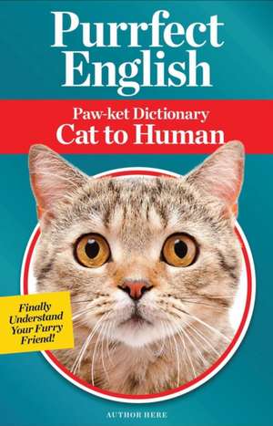 Purrfect English: Paw-ket Dictionary Cat to Human de Jillian Blume