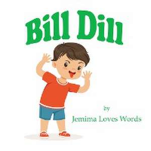 Bill Dill de Jemima Loves Words