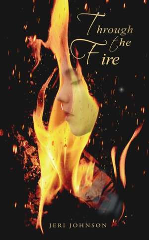 Through The Fire de Jeri Johnson
