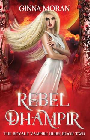 Rebel Dhampir de Ginna Moran