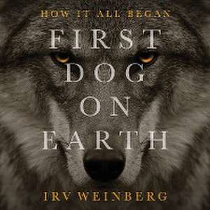 First Dog on Earth de Irv Weinberg