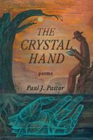 The Crystal Hand de Paul J. Pastor