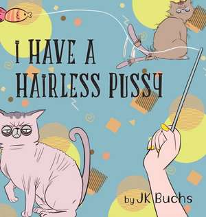 I Have a Hairless Pussy de Jk Buchs