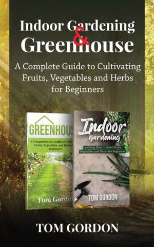 Indoor Gardening & Greenhouse de Tom Gordon