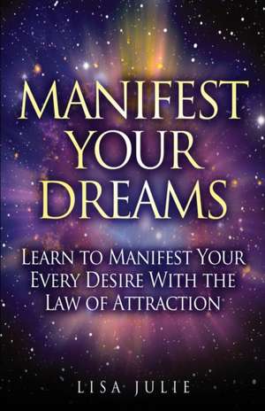 Manifest Your Dreams de Lisa Julie