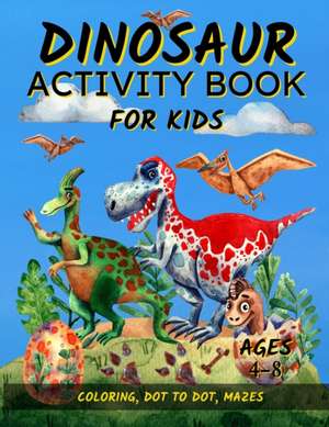 Dinosaur Activity Book For Kids Ages 4-8: Fun Dinosaur Coloring Pages, Dot To Dot, and Mazes Great Gift for Boys and Girls de Robin Riley