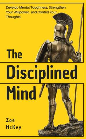 The Disciplined Mind de Zoe Mckey