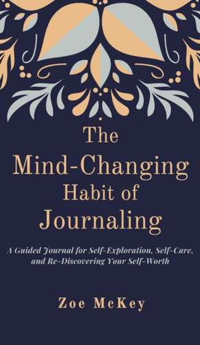 The Mind-Changing Habit of Journaling de Zoe Mckey