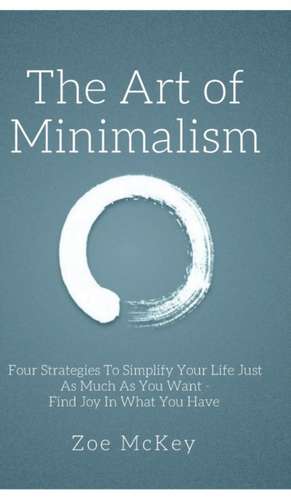 The Art of Minimalism de Zoe Mckey