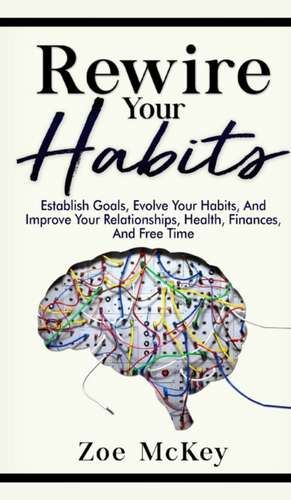 Rewire Your Habits de Zoe Mckey