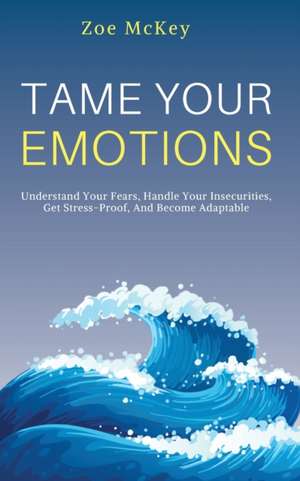 Tame Your Emotions de Zoe Mckey