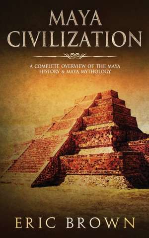 Maya Civilization de Eric Brown