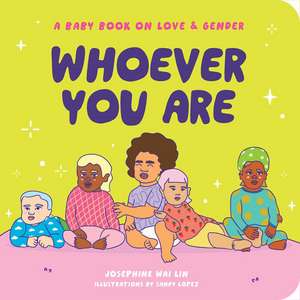 Whoever You Are: A Baby Book on Love & Gender de Josephine Wai Lin