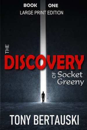 The Discovery of Socket Greeny (Large Print Edition) de Tony Bertauski