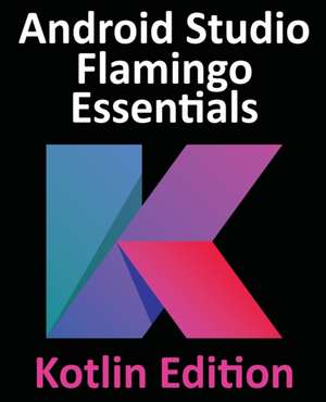 Android Studio Flamingo Essentials - Kotlin Edition de Neil Smyth