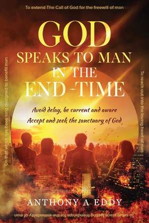 GOD Speaks to Man in the End-Time de Anthony A Eddy