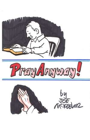 Pray Anyway de Joe McKeever
