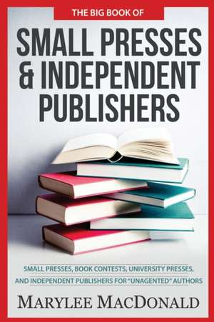 The Big Book of Small Presses and Independent Publishers de Marylee Macdonald