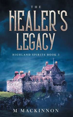 The Healer's Legacy de M. Mackinnon