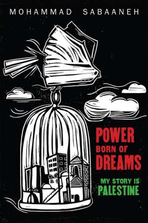 Power Born of Dreams de Mohammad Sabaaneh