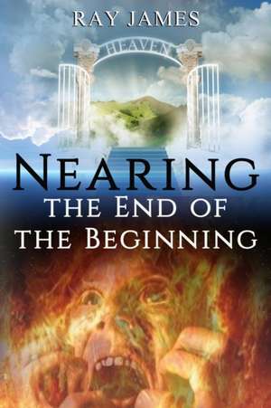 Nearing The End of the Beginning de Ray James