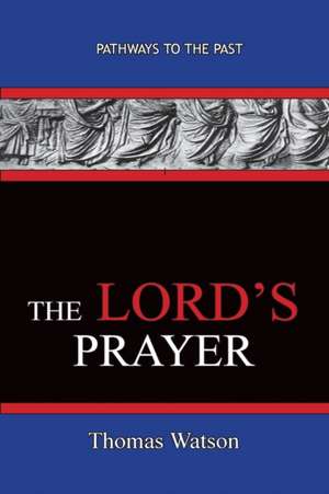 The Lord's Prayer - Thomas Watson de Thomas Watson