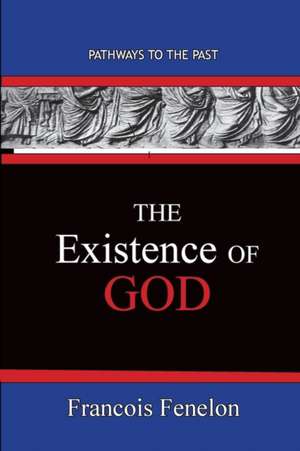 The Existence Of God de Francois Fenelon