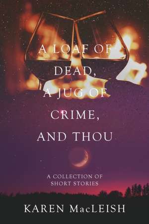 A Loaf of Dead , A Jug of Crime , and Thou de Karen Macleish