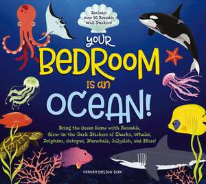 Your Bedroom is an Ocean!: Bring the Sea Home with Reusable, Glow-in-the-Dark (BPA-free!) Stickers of Sharks, Whales, Dolphins, Octopus, Narwhals, and Jellyfish! de Hannah Sheldon-Dean