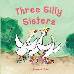 Three Silly Sisters de Shannon L. Mokry