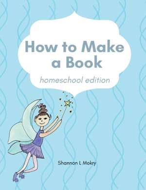 How to Make a Book de Shannon L Mokry