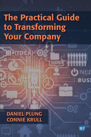 The Practical Guide to Transforming Your Company de Daniel Plung