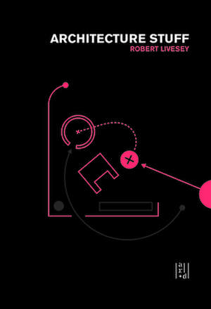 Architecture Stuff, More Stuff de Robert Livesey