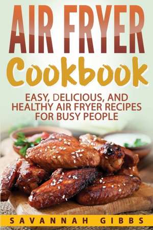 Air Fryer Cookbook de Savannah Gibbs