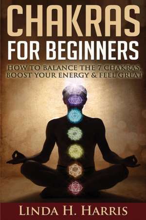 Chakras for Beginners de Linda H. Harris