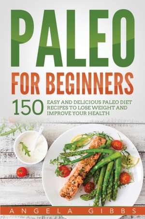 Paleo For Beginners de Angela Gibbs