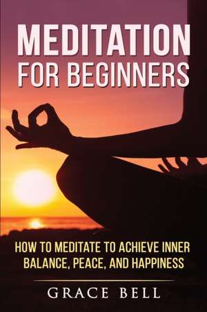 Meditation for Beginners de Grace Bell