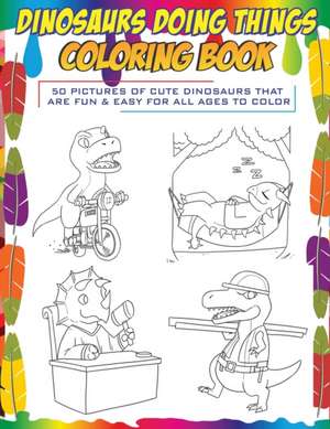 Dinosaurs Doing Things Coloring Book de Brody Books